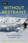 Without Restraint: How Skiing Saved My Son's Life By Robert C. Delena, Ryan C. Delena Cover Image