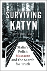 Surviving Katyn: Stalin's Polish Massacre and the Search for Truth By Jane Rogoyska Cover Image