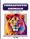 Therapeutic Animals Coloring Book for Teens and Adults: Exploring Mindfulness & Relaxation Through Animal coloring. Cover Image