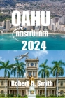 Oahu Reiseführer 2024: Der komplette Reiseführer für Oahu: Erkunden Sie Waikiki Beach, wo der goldene Sand und das kristallklare Wasser die p Cover Image