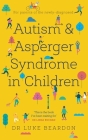 Autism and Asperger Syndrome in Children: For parents of the newly diagnosed By Luke Beardon Cover Image