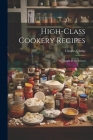 High-Class Cookery Recipes: As Taught in the School Cover Image