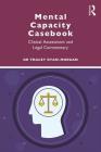 Mental Capacity Casebook: Clinical Assessment and Legal Commentary Cover Image