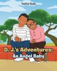 D. J.'s Adventures: An Angel Baby By Yvette Rush Cover Image
