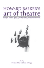 Howard Barker's Art of Theatre: Essays on His Plays, Poetry and Production Work By David Ian Rabey (Editor), Sarah Goldingay (Editor) Cover Image