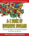 A-Z Book of Inventive Swears: Swear Word Adult Coloring Book to Rant & Relax By Adult Coloring Books Press, I. Love Coloring Books Cover Image