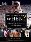 Where Were You When?: 180 Unforgettable Moments in Living History Cover Image