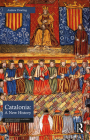 Catalonia: A New History (Routledge Studies in Modern European History) By Andrew Dowling Cover Image