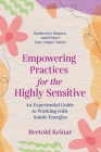 Empowering Practices for the Highly Sensitive: An Experiential Guide to Working with Subtle Energies By Bertold Keinar Cover Image