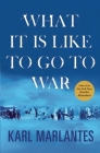 What It Is Like to Go to War By Karl Marlantes Cover Image