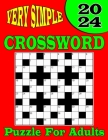 Very Simple 2024 Crossword Puzzle for Adults: Easy Crossword Puzzles Book For Seniors, Adults And Teens Cover Image