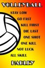 Volleyball Stay Low Go Fast Kill First Die Last One Shot One Kill Not Luck All Skill Hadley: College Ruled Composition Book By Shelly James Cover Image
