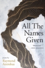 All The Names Given: Poems By Raymond Antrobus Cover Image