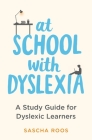 At School with Dyslexia: Study Skills and Solutions for Dyslexic Teenagers Cover Image