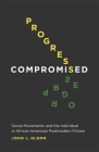 Progress Compromised: Social Movements and the Individual in African American Postmodern Fiction By John Glenn Cover Image