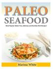 Paleo Seafood: Most Popular Gluten Free, Delicious and Nutrition-Rich Recipes! Cover Image