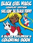 Black Girl Magic - Cosplay Edition - A Black Children's Coloring Book: She Gon Be Black Today Cover Image