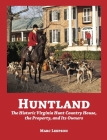 Huntland: The Historic Virginia Country House, the Property, and Its Owners, 1741-2022 Cover Image