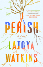Perish: A Novel By LaToya Watkins Cover Image