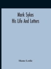 Mark Sykes: His Life And Letters Cover Image