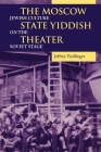 The Moscow State Yiddish Theater: Jewish Culture on the Soviet Stage (Jewish Literature and Culture) Cover Image