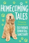 Homecoming Tales: 15 Inspiring Stories from Old Friends Senior Dog Sanctuary Cover Image
