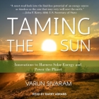 Taming the Sun: Innovations to Harness Solar Energy and Power the Planet By Varun Sivaram, Barry Abrams (Read by) Cover Image