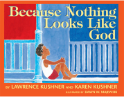 Because Nothing Looks Like God By Lawrence Kushner, Karen Kushner, Dawn Majewski (Illustrator) Cover Image