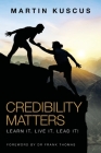 Credibility Matters: Learn It. Live It. Lead It! By Martin Kuscus, Frank Thomas (Foreword by) Cover Image