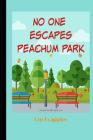 No One Escapes Peachum Park By Em Frappier Cover Image