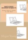 Sketching modern subjects: Learn how to draw in one day! By Megan Young Cover Image
