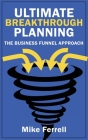 Ultimate Breakthrough Planning: The Business Funnel Approach Cover Image