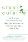 Clean Cuisine: An 8-Week Anti-Inflammatory Diet that Will Change the Way You Age, Look & Feel By Ivy Larson, Andrew Larson, Natalie Morales (Foreword by) Cover Image
