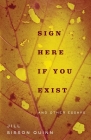 Sign Here If You Exist and Other Essays (Non/Fiction Collection Prize) Cover Image