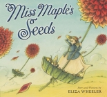 Miss Maple's Seeds By Eliza Wheeler, Eliza Wheeler (Illustrator) Cover Image