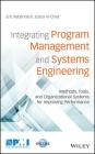 Integrating Program Management and Systems Engineering: Methods, Tools, and Organizational Systems for Improving Performance By Eric Rebentisch (Editor in Chief), Larry Prusak (Foreword by) Cover Image