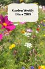 Garden Weekly Diary 2019: With Weekly Scheduling and Monthly Gardening Planning from January 2019 - December 2019 with Wild Flowers Cottage Gard Cover Image