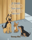 If Dogs Could Talk, What Would They Say? Cover Image