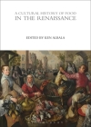 A Cultural History of Food in the Renaissance (Cultural Histories) By Ken Albala (Editor) Cover Image