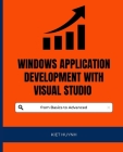 Windows Application Development with Visual Studio from Basics to Advanced Cover Image