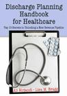 Discharge Planning Handbook for Healthcare: Top 10 Secrets to Unlocking a New Revenue Pipeline By Ali Birjandi, Lisa M. Bragg Cover Image