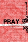 Pray: Talk to the King of the Universe (Deeper) By Kevin Johnson Cover Image