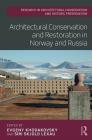 Architectural Conservation and Restoration in Norway and Russia (Routledge Research in Architectural Conservation and Histori) By Evgeny Khodakovsky (Editor), Siri Lexau (Editor) Cover Image