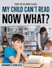 My Child Can't Read, Now What! By Charmaine H. Dyson Cover Image