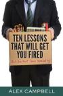 Ten Lessons That Will Get You Fired: (But You Must Teach Immediately) Cover Image