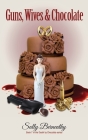Guns, Wives and Chocolate By Sally Berneathy Cover Image