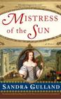Mistress of the Sun: A Novel By Sandra Gulland Cover Image