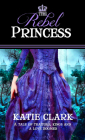 The Rebel Princess (Rejected Princess) By Katie Clark Cover Image