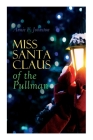Miss Santa Claus of the Pullman: Children's Christmas Tale By Annie F. Johnston Cover Image