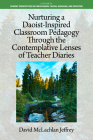 Nurturing a Daoist-Inspired Classroom Pedagogy Through the Contemplative Lenses of Teacher Diaries By David McLachlan Jeffrey Cover Image